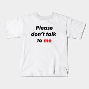 Dont talk to me Kids T-Shirt